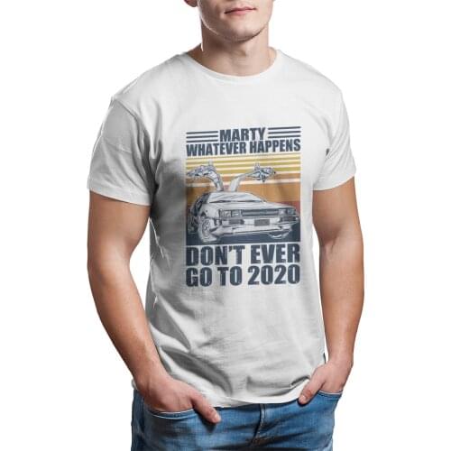 Marty Whatever Happens Dont Ever Go To 2020 Car T-Shirt 100% Cotton wholesale Clothes Punk Cute Christmas Men Clothing 11333