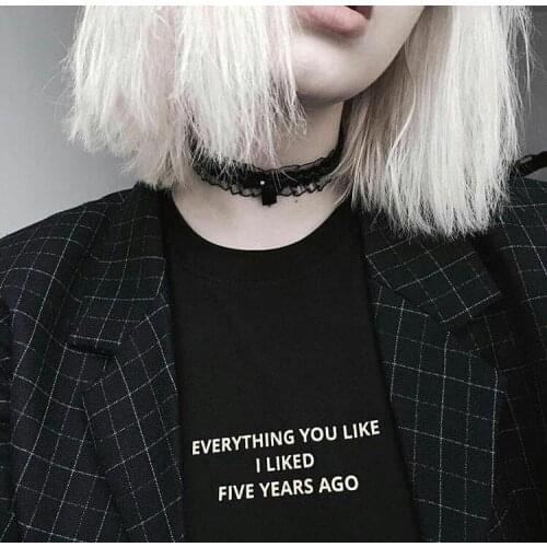 I Liked Five Years Ago T-shirt funny women 100% Cotton tumblr street style casual vintage grunge Fashion unisex tee top tshirt