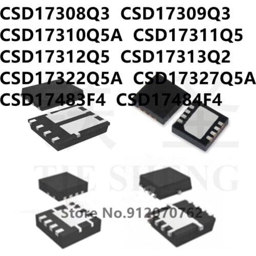10PCS CSD17308Q3 CSD17309Q3 CSD17310Q5A CSD17311Q5 CSD17312Q5 CSD17313Q2 CSD17322Q5A CSD17327Q5A CSD17483F4 CSD17484F4