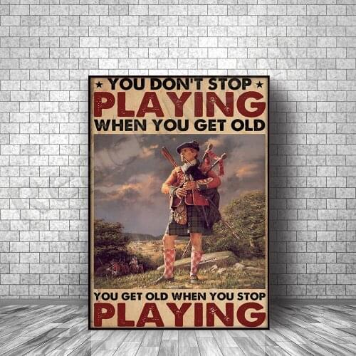 Bagpipe Bagpipe Poster You Don't Stop Playing When You Get Old Poster Home Living Decor Poster