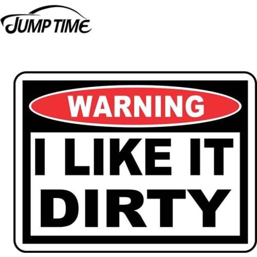 JumpTime 13cm x 9.7cm Funny Warning I Like It Dirty Vinyl Warning Car Sticker Truck Window Decal Bumper Waterproof Accessories