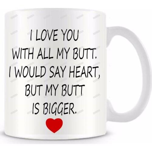 I Love You with All My Butt Funny Novelty Travel Mug 11oz Ceramic White Coffee Tea Milk Cup Personalized Birthday Christmas Gift