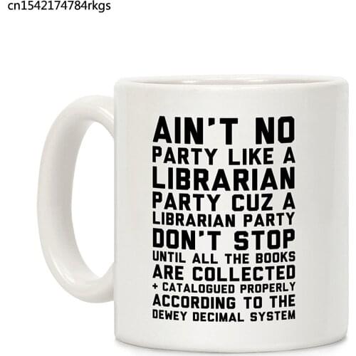 Ain't No Party Like A Librarian Party White 11 Ounce Ceramic Coffee Mug