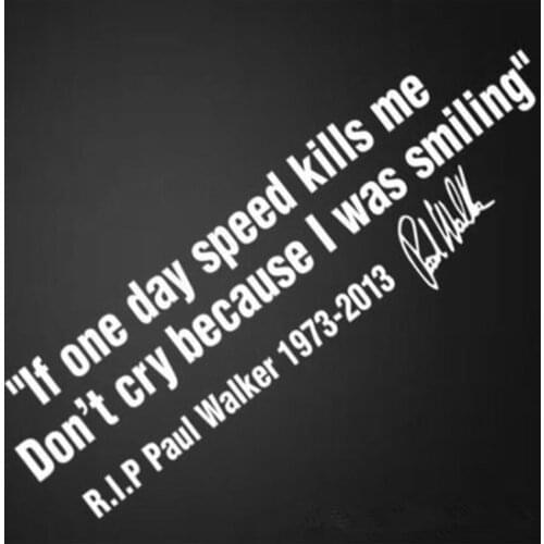 No Cry IF ONE DAY SPEED KILLS ME RIP PAUL WALKER Motto Signature Car Window Body Decal Sticker Styling For Fast and Furious 7 8