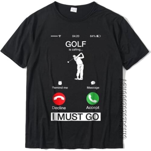 Golf Is Calling And I Must Go Funny Phone Screen T-Shirt Cotton Geek Tops Shirts Slim Fit Men Tshirts 3D Printed