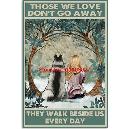 Alaskan Malamute Those We Love Don't Go Away They Walk Beside Us Tin Sign Shabby Chic Home Decor Plaque Wall Art Man Cave