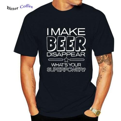 NEW Beer Tshirt I Make Beer Disappear Whats Your Superpower Men Fashion Short Sleeve O-Neck Cozy Breathable Printed T Shirt