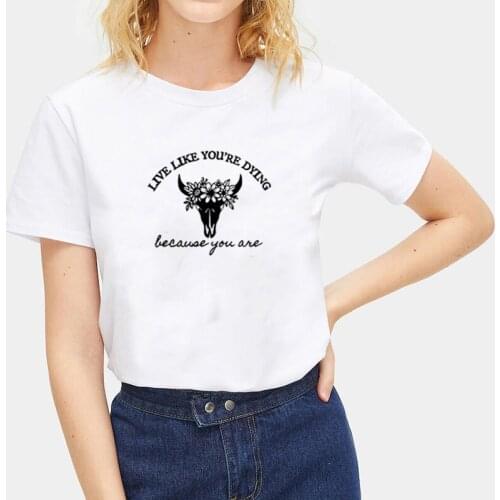 Live Like You're Dying Printed Tee Shirt Femme O-neck Short Sleeve Cotton Tshirt Women Summer Loose T Shirts for Women Tops