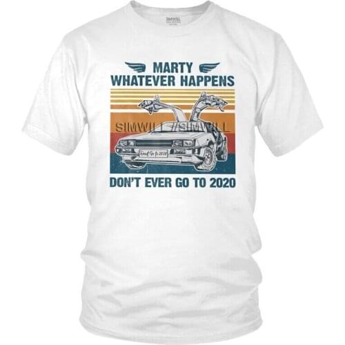 Marty Whatever Happens Don't Ever Go To 2020 T Shirt Men Short Sleeve Cotton T-shirt Back To The Future Tees Streetwear Tshirt