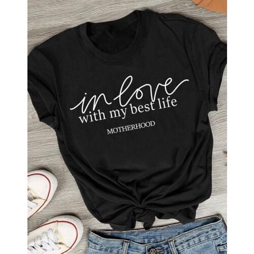 In Love With My Best Life Motherhood T-shirt Funny Mothers Day Gift Tshirt Casual Womens Mom Life Top Tee Shirt Dropshipping