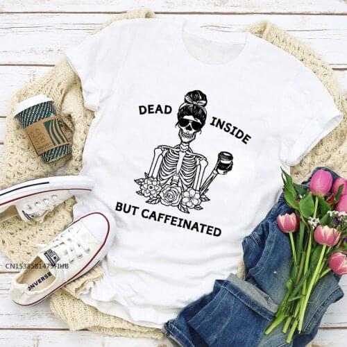 Dead Inside But Caffeinated T-Shirt Funny Coffee Skeleton Graphic Tee Shirt Top Womens Mom Life Gift Tshirt Premium Fabric