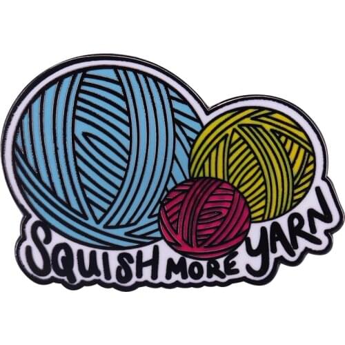 Squish more yarn enamel pin funny knitter lifemotto project bag lovely addition