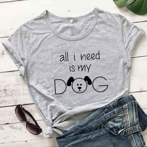 All I Need Is My Dog 100%Cotton T-shirt Cute Graphic 90s Dog Mom Gift Tshirt Funny Women Tumblr Hipster Summer Tshirt Streetwear