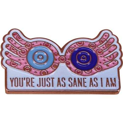 Don't worry you're just as sane as I am Brooch Luna lovegood inspired Badge sperfect gift for your favorite person