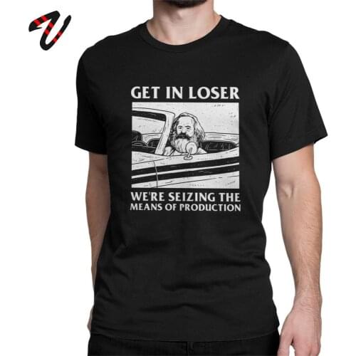 T-Shirts Karl Marx Quote Tshirt Men Get In Loser We're Seizing The Means Of Production Communism Socialism T Shirt Graphic Tees