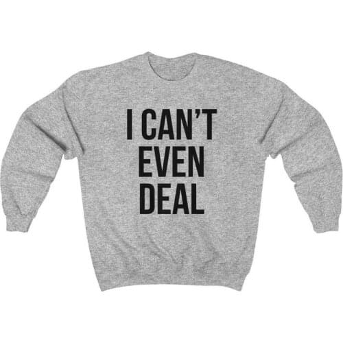 Skuggnas New Arrival I Can't Even Deal Sweatshirt Funny Novelty Jumper Unisex Tumblr Sweatshirt Moletom Casual Tops Drop ship