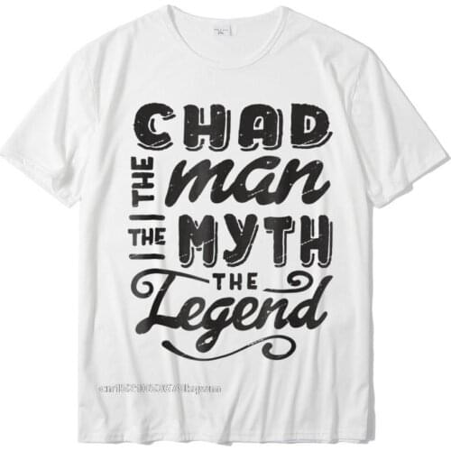 Chad The Man Myth Legend Gift Ideas Mens Name T-Shirt Tshirts Custom New Design Cotton Tops & Tees Printed For Male