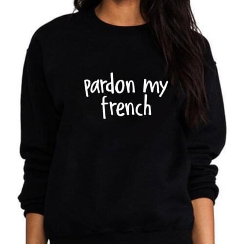 Pardon My French Woman Sweatshirt Fleece Long Sleeve Female Jumper Spring Autumn Hoodies Woman