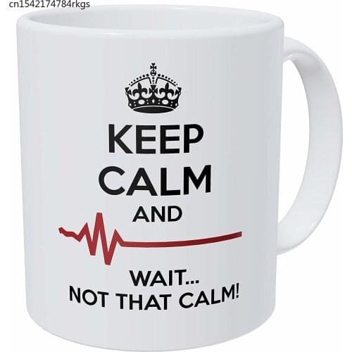 Doctor, Medicine, Keep Calm And Wait Not That Calm 11 Ounces Funny Coffee Mug