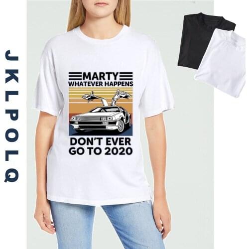 JKLPOLQ Retro Summer Unisex Tshirt Marty Whatever Happens Don't Ever Go To 2020 Mens And Women 100% Cotton Novelty T-Shirt