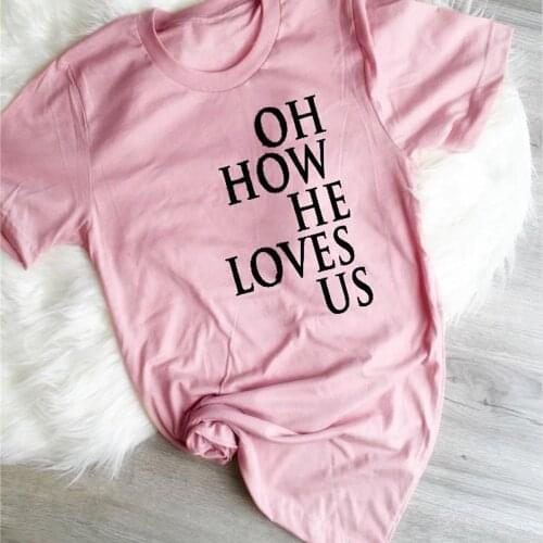 Oh How He Loves Us Shirt Womens loves me simple style soft Polyester shirt tee TX5250