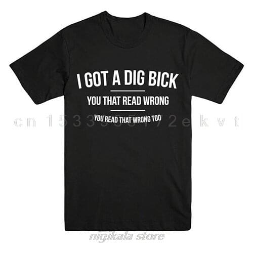 I GOT A DIG BICK Letters Print Men t shirt Casual Funny tshirts For Man Top Tee Hipster Drop Ship