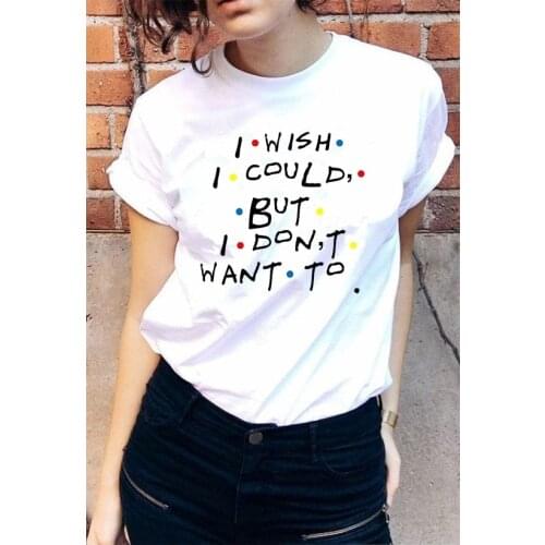 HAHAYULE-JBH I Wish I Could But I Dont Want To Friends TV Show Phoebe Buffay Quotes T-Shirt Women 90s Fashion Cute Funny Tee