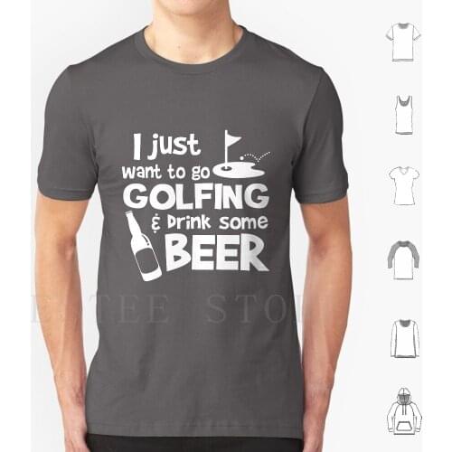 I Just Want To Go Golfing And Drink Some Beer T Shirt Print Cotton Golf Golfer Golfing Funny Golf Golf Humor Beer Beer Drinker