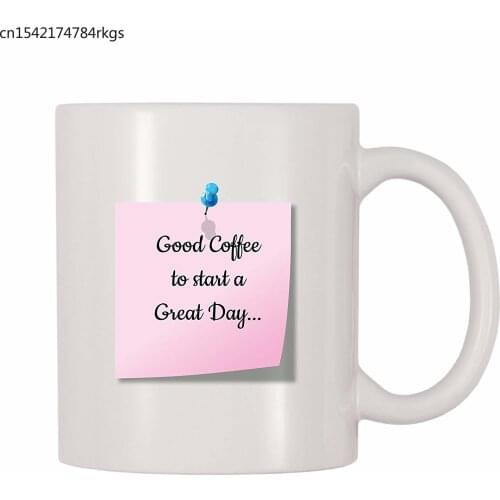Good Coffee To Start A Great Day Mug (11 oz)