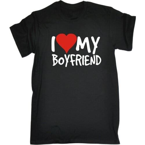 I Love My Boyfriend T-SHIRT heart foranniversary funny birthday gift present T Shirt Fashion Tops Popular Style Man T-Shirt