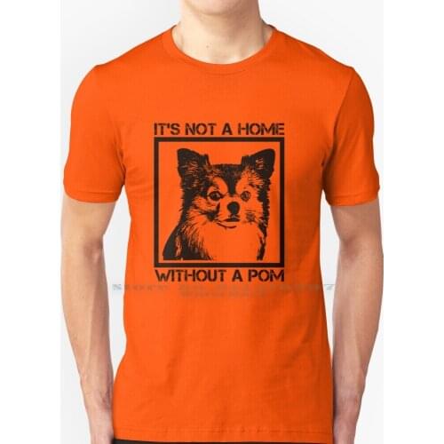 Its Not A Home Without A Pom / Pomchi T Shirt 100% Pure Cotton Ts Not A Home Without A Pom Pomchi Pomeranian Dog Pomchi Mom