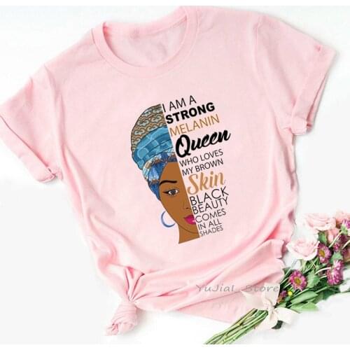 I Am Strong Melanin Queen Who Loves My Brown Skin Graphic Print Women Tshirts Black Girl Magic T Shirt Femme Tumblr Tops