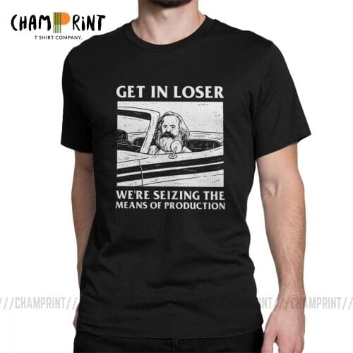 Get In Loser We're Seizing The Means Of Production T-Shirts Karl Marx Communism Socialism Men Tees T Shirt Graphic Clothing