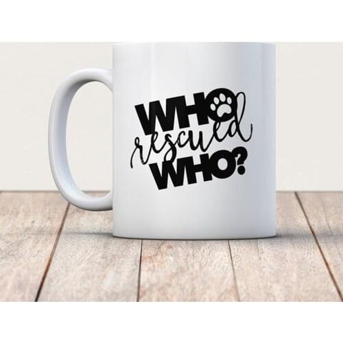 Who Rescued Who Coffee Mug Who Rescued Who? Dog Rescue Mug Rescue Animal Coffee Mug Rescue Pet Mug Rescue Pet Gift Rescue Dog