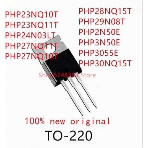 10PCS PHP23NQ10T PHP23NQ11T PHP24N03LT PHP27NQ11T PHP27NQ10T PHP28NQ15T PHP29N08T PHP2N50E PHP3N50E PHP3055E PHP30NQ15T TO-220