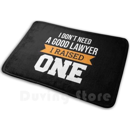I Don't Need A Good Lawyer I Raised One Carpet Mat Rug Cushion Soft Non - Slip I Dont Need A Good Lawyer I Raised One Good