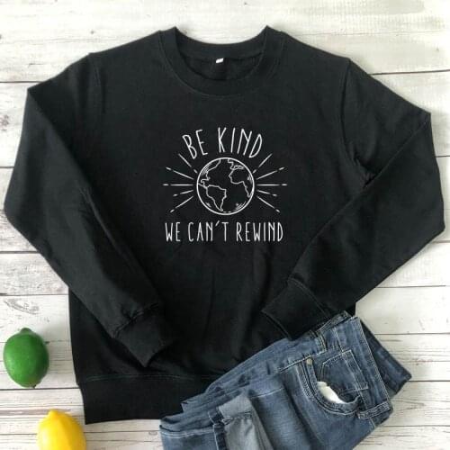 Be Kind We Can't Rewind Sweatshirt Cute Women Graphic Ethical Eco Sweatshirts Funny Love Your Mother Earth Day Pullovers Femme