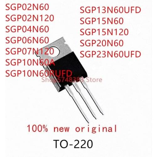 10PCS SGP02N60 SGP02N120 SGP04N60 SGP06N60 SGP07N120 SGP10N60A SGP10N60RUFD SGP13N60UFD SGP15N60 SGP15N120 SGP20N60 SGP23N60UFD