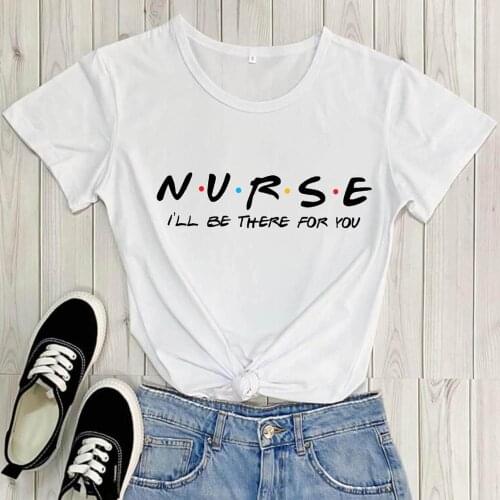 Nurse I'll Be There For You 100%Cotton Colored Printed Womens T Shirt Nurse Tees Nurse Life O-Neck Pullover Short Sleeve Tops