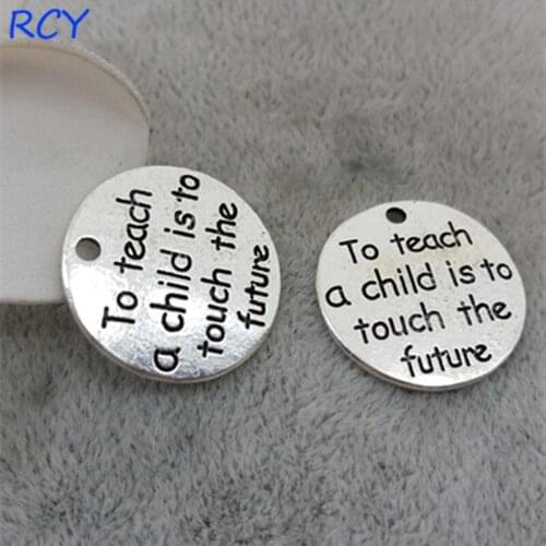 Top Quality 20 Pieces/lot 20mm Round Disc Letter Printed to teach a child is to touch the future Charms for diy jewelry making