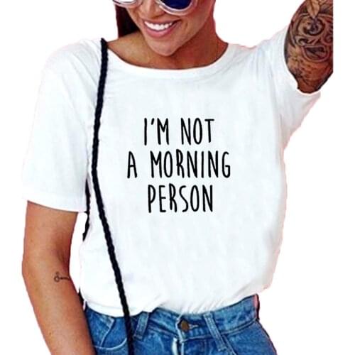 I'm Not A Morning Person Funny T Shirt Women Letter Printed Short Sleeve Cotton T-shirt Women Black White Tee Shirt Femme Top