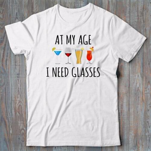 Cool T-Shirt - At My Age I Need Glasses - Alcohol Vodka Wine Gift New Summer Cotton Funny Brand Clothing Customized T Shirts