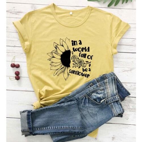 In A World Full of Roses be a Sunflower Inspirational t shirt pure cotton casual hipster vintage party street style tee art tops