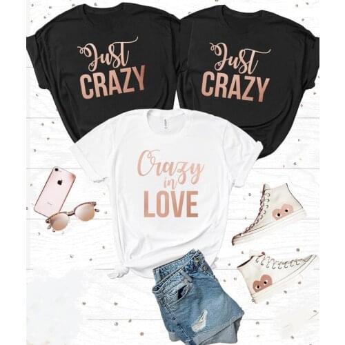 Crazy In Love Just Crazy T-Shirts Women Bride & bridesmaid bachelorette party T Shirt Short Sleeve Top Tee Harajuku 100%Cotton