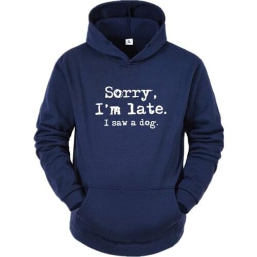 Sorry I'm late I saw a dog printed Funny Sweatshirt New Casual Arrival Funny Women Hoodie Dog Lover Hoody Gift For Dog Mom Top