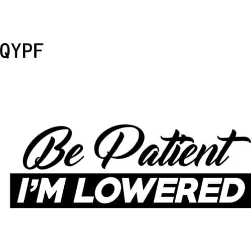 QYPF 17.2cm*6cm BE PATIENT I'M LOWERED Funny Decal Vinyl Car Sticker Black Silver C15-1633