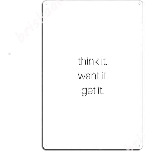 Think It. Want It. Get It. Metal Signs Vintage Club Home Wall Decor Bar Cave Tin sign Posters