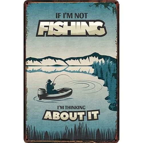 IF I AM NOT FISHING I'M THINKING ABOUT IT Metal tin sign for Bar Cafe Garage Wall Decor Retro Vintage Man Cave 7.87 X 11.8 inch