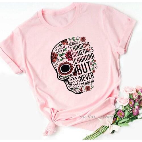 Pink Flowers Tshirt Women SKULL Always Chingona Sometimes Cabrona But Never Pendeja Retro Letter Print T Shirt Femme T-Shirt