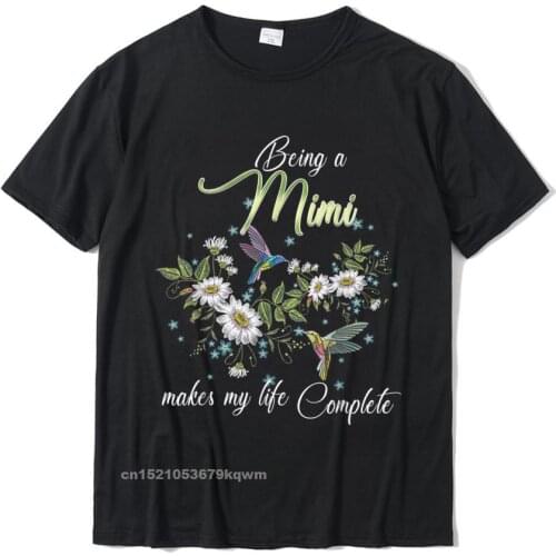 Being A Mimi Makes My Life Complete Hummingbird Flowers T-Shirt Brand Men T Shirt Unique Tees Cotton Personalized